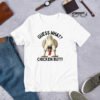 Guess What Chicken Butt Unisex T-Shirt